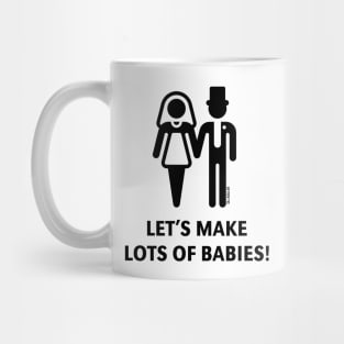 Let's Make Lots Of Babies! (Wedding / Marriage / Black) Mug